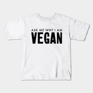 Ask me why I am vegan Kids T-Shirt